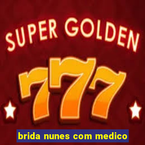 brida nunes com medico